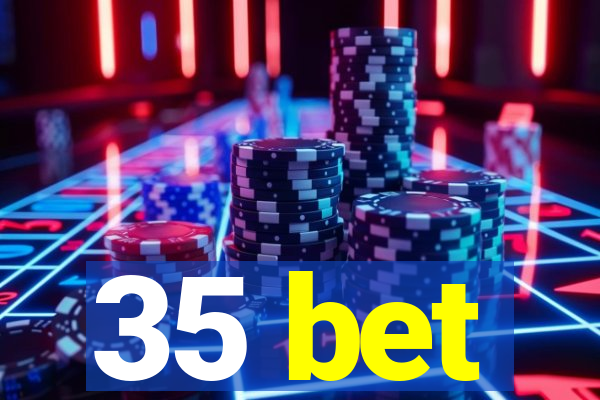 35 bet